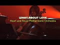 WHAT ABOUT LOVE/Heart&amp; Royal PhilHarmonic Orchestra