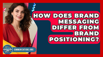 How Does Brand Messaging Differ From Brand Positioning? | Communications Jobs