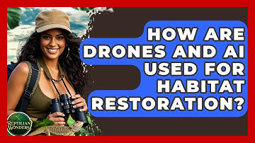 How Are Drones And AI Used For Habitat Restoration? - Reptilian Wonders