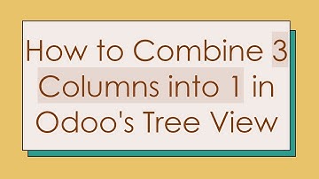 How to Combine 3 Columns into 1 in Odoo