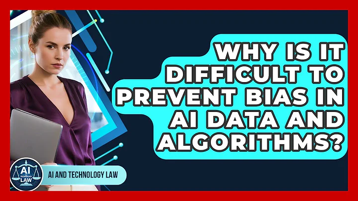 Why Is It Difficult To Prevent Bias In AI Data And Algorithms? - AI and Technology Law