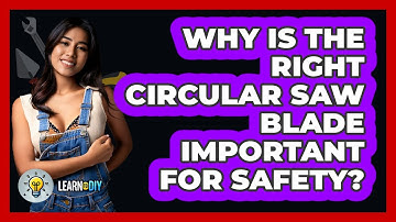 Why Is The Right Circular Saw Blade Important For Safety? - LearnToDIY360.com