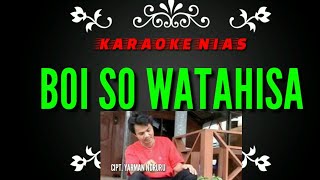 Boi so watahisa nakhi karaoke|lagu nias ratosa zagoto
