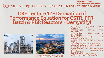 CRE Lecture 12: Derivation of Performance Equation for CSTR, PFR, Batch, & PBR Reactors - Demystify!