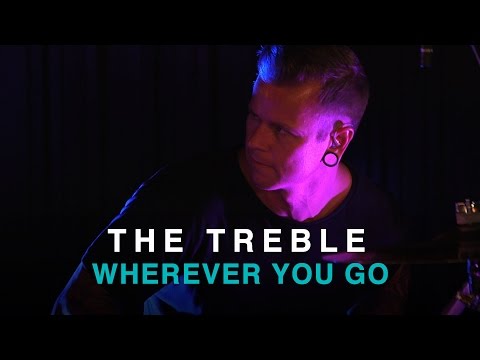 The Treble | Wherever You Go | First Play Live