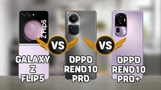 Samsung Galaxy Z flip 5 Vs Oppo Reno Pro Vs Oppo Reno 10 Pro+ Comparison.