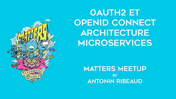 OAuth2 et OpenID Connect - Architecture Microservices | Matters Meetup | Antonin Ribeaud
