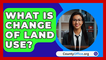 What Is Change Of Land Use? - CountyOffice.org