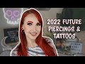 Future Piercings and Tattoos | 2022