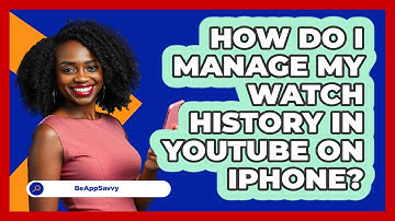 How do I manage my watch history in YouTube on iPhone? - Be App Savvy