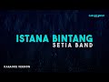 Setia Band – Istana Bintang (Karaoke Version)