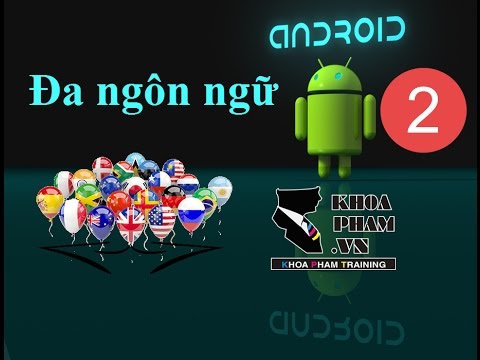 Lập trình Android: Tạo ứng dụng đa ngôn ngữ – Phần 2