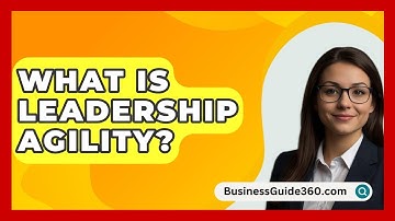 What Is Leadership Agility? - BusinessGuide360.com