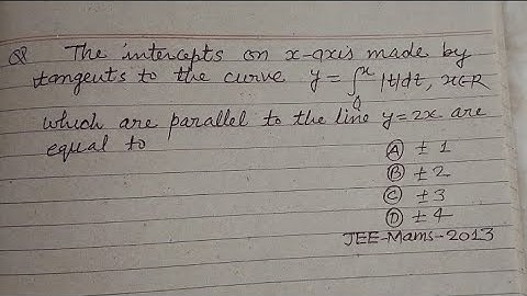 The intercepts on x-axis made by the tangents to the curve y= .. which are parallel to the line y=2x