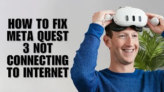 How To Fix Meta Quest 3 Not Connecting To Internet (Full Guide)