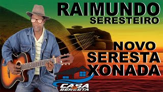 RAIMUNDO SERESTEIRO - REPERTÓRIO NOVO DE SERESTA XONADA - O MELHOR DA SERESTA