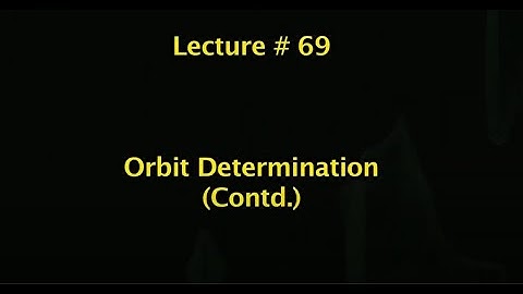Lec 69: Orbit Determination (Contd.) #CH24SP #swayamprabha