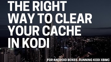 The Right Way Clear Your Cache on KODI (XBMC)