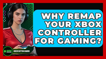 Why Remap Your Xbox Controller For Gaming? - Green Button Gaming