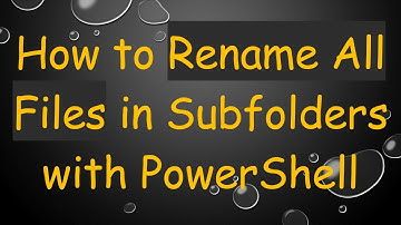 How to Rename All Files in Subfolders with PowerShell