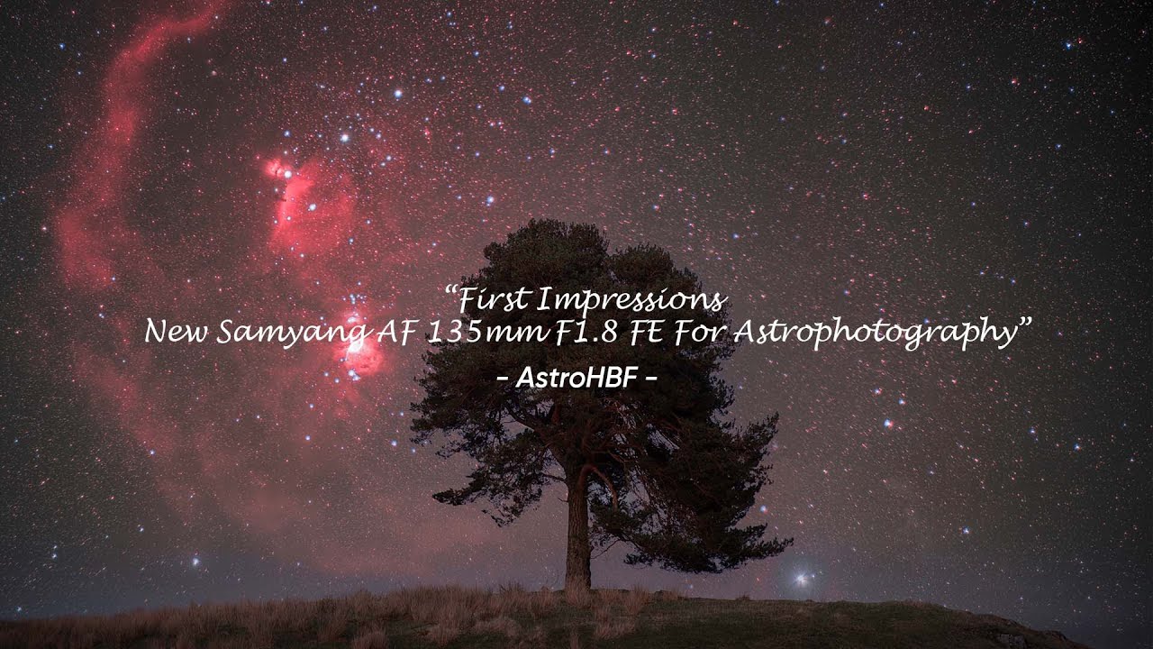 First Impressions New Samyang AF 135mm F1.8 FE for Astrophotography by