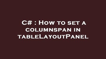 C# : How to set a columnspan in tableLayoutPanel