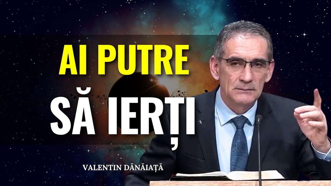 Valentin Dănăiață - De unde ai putere să ierți? - predici creștine