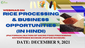 WEBINAR ON - RICE PROCESSING & BUSINESS OPPORTNITIES (IN HINDI)  09/12/21 - NIFTEM PMFME SCHEME