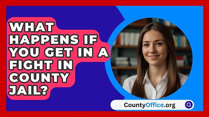 What Happens If You Get In A Fight In County Jail? - CountyOffice.org