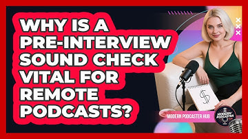 Why Is A Pre-interview Sound Check Vital For Remote Podcasts? - Modern Podcaster Hub