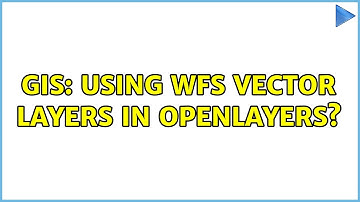 GIS: Using WFS Vector layers in OpenLayers?