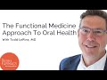 The Functional Medicine Approach To Oral Health
