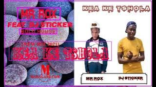 MR ROX - KEA KE TSHOLA FT DJ STICKER - (NEW HIT 2021)