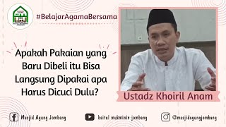 #BAB 35 - Apakah Pakaian yg Baru Beli Boleh Langsung Dipakai? (Ustadz Khoiril Anam)