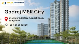 Discover Luxury Living @ Godrej MSR – Shettigere, Airport Road | 2 & 3 BHK Apartments | FourQuarters