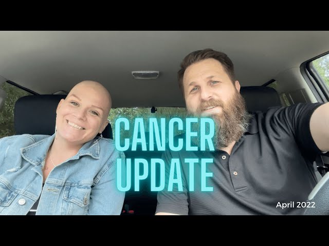 Cancer Update April 2022: CT Scan results