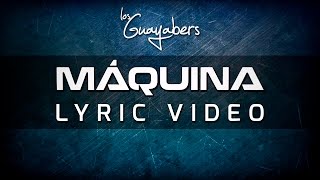 MÁQUINA - LOS GUAYABERS (LYRIC VIDEO) ◀︎▶︎WEREVERTUMORRO◀︎▶︎