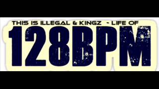 Kingz & This is illegal - Life Of 128 BPM