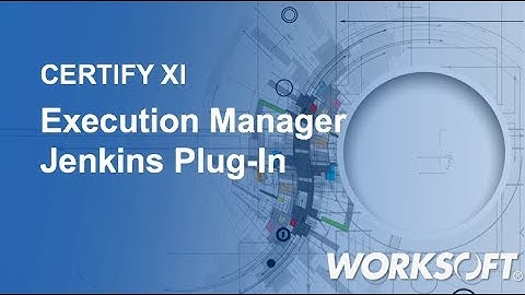 Worksoft Certify 11: Execution Manager Jenkins Plug-In