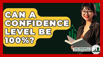 Can A Confidence Level Be 100%? - The Friendly Statistician