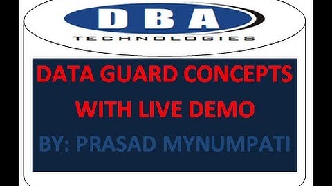Data Guard Concepts With Live Demo From DBA TECHNOLOGIES By Prasad Mynumpati
