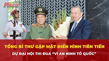 Tổng Bí thư gặp mặt điển hình tiên tiến dự Đại hội thi đua 