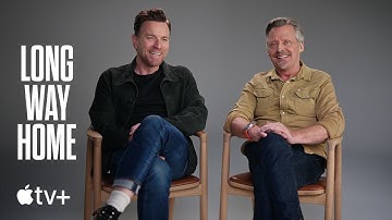 Long Way Home — Ewan McGregor and Charley Boorman on Their Friendship | Origin Story | Apple TV