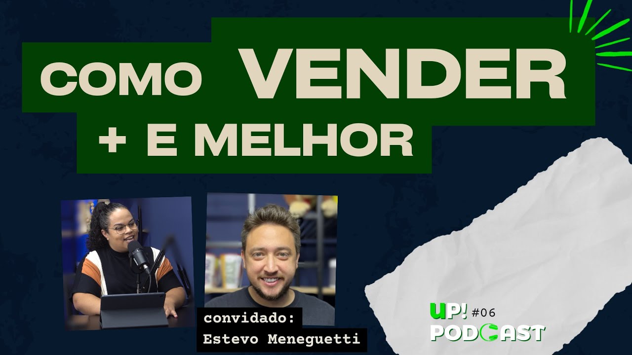 Como VENDER mais e MELHOR | UP! Podcast (06) - YouTube