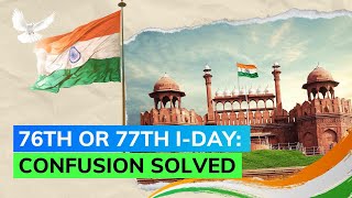 Is This 76th or 77th Independence Day From British Rule? 