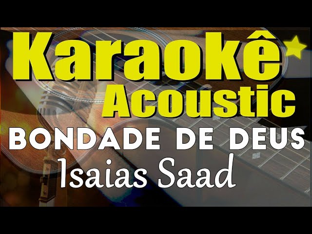 ISAIAS SAAD - BONDADE DE DEUS (Karaokê Acústico) playback class=