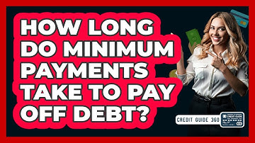 How Long Do Minimum Payments Take To Pay Off Debt? - CreditGuide360.com