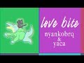 love bite - nyankobrq & yaca from "arbeit"