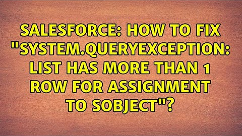 Salesforce: How to fix "System.QueryException: List has more than 1 row for assignment to SObject"?
