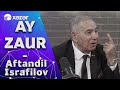 Ay Zaur - Aftandil İsrafilov 10.11.2019